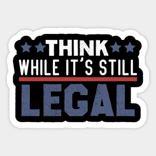 think while it's still legal Sticker